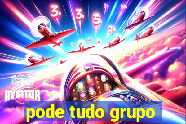 pode tudo grupo